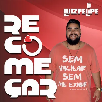 Recomeçar by Luiz Felipe