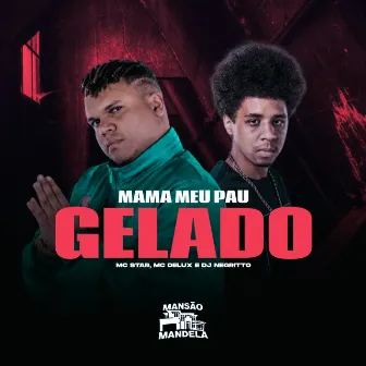 Mama Meu Pau Gelado by Mc Star