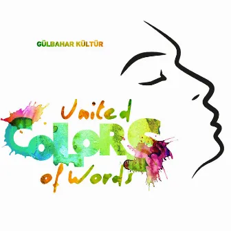 United Colors of Words (A Lyrical Journey By Gülbahar Kültür) by Gülbahar Kültür