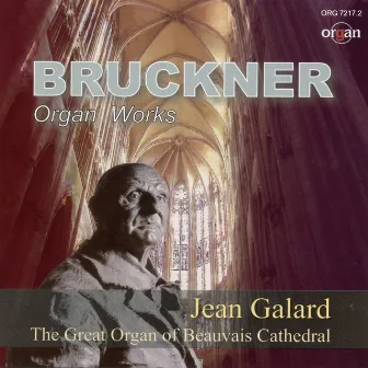 Anton Bruckner: Organ Works (The Great Organ of Beauvais Cathedral) by Jean Galard