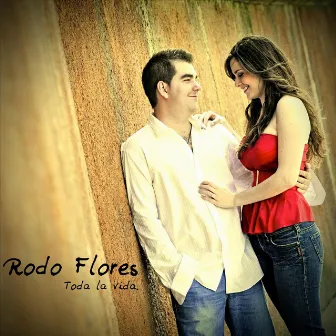 Toda la Vida by Rodo Flores