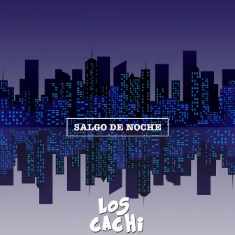 Salgo de Noche by Los Cachi