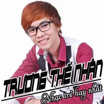 Nhạc Trẻ Hay Nhất Của Trương Thế Nhân by Truong The Nhan