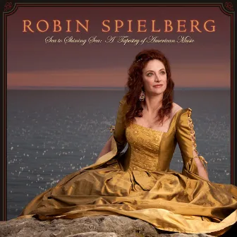 Sea to Shining Sea: A Tapestry of American Music by Robin Spielberg