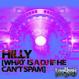 What Is A DJ If He Can't Spam by Hilly