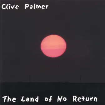 The Land of No Return by Clive Palmer