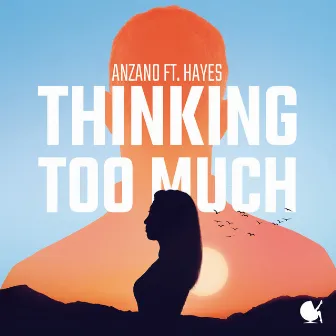 Thinking Too Much (feat. Hayes) by Anzano