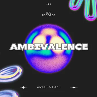 Ambivalence by Ambient Act