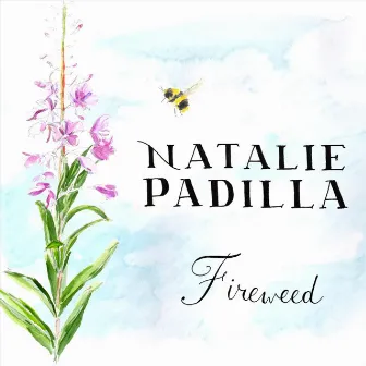 Fireweed by Natalie Padilla