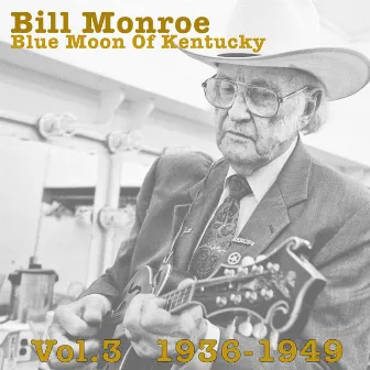 Blue Moon Of Kentucky Vol.3 1936-1949 by Bill Monroe