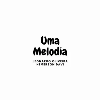 Uma Melodia by Leonardo Oliveira