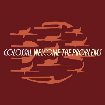 Welcome the Problems (Remastered) by Colossal