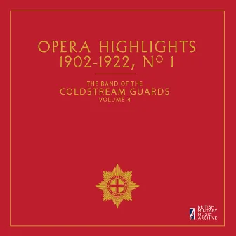 The Band of the Coldstream Guards, Vol. 4: Opera Highlights (1902-1922) by John MacKenzie-Rogan