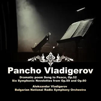 Pancho Vladigerov: Dramatic poem Song to Peace, Op.52; Six Symphonic Novelettes from Op.59 and Op.60 by Aleksandar Vladigerov