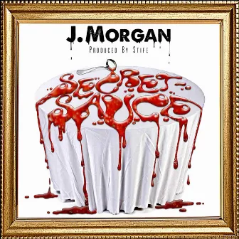 Secret Sauce by J. Morgan