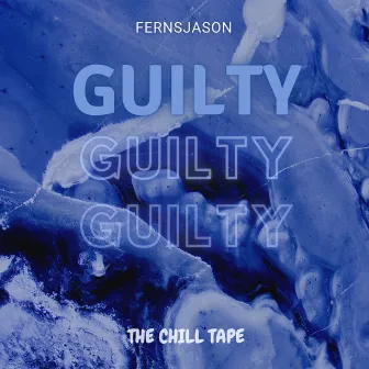 Guilty (The Chill Tape) by Fernsjason