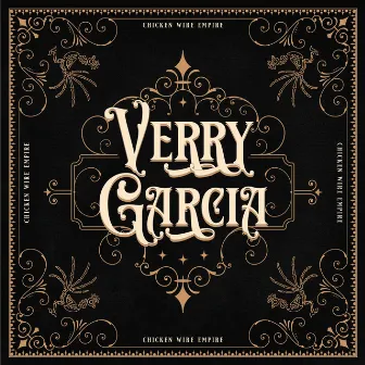 Verry Garcia by Chicken Wire Empire