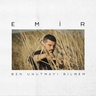 Ben Unutmayı Bilmem by Emir