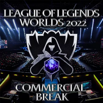 League of Legends: Worlds 2022 Commercial Break (Original Game Soundtrack) by Universal Production Music