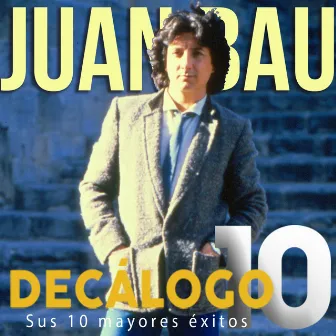 Decálogo (Sus 10 Mayores Éxitos) by Juan Bau