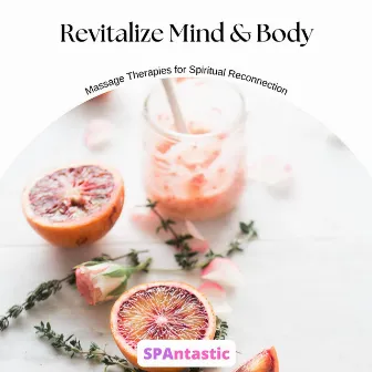 Revitalize Mind & Body: Massage Therapies for Spiritual Reconnection by SPAntastic