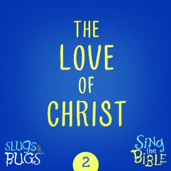 The Love of Christ (Ephesians 3:16-21) by Slugs and Bugs