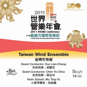 2011 WASBE Chiayi City, Taiwan: Taiwan Wind Ensemble by Taiwan Wind Ensemble