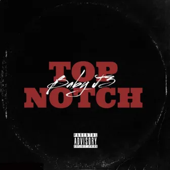 Top Notch by Baby J3