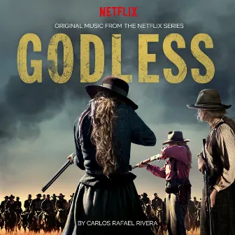 Godless (Original Music from the Netflix Series) by Carlos Rafael Rivera