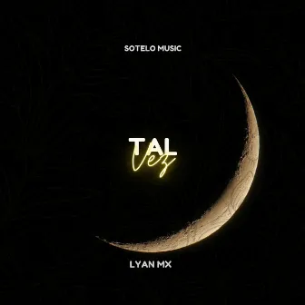 Tal Vez by Lyan Mx