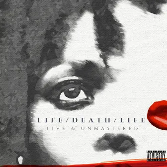 Life / Death / Life: Live & Unmastered by Lauren Eylise