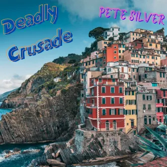 Deadly Crusade by Pete Silver