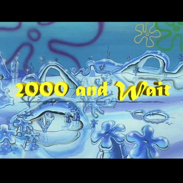 2000 and Wait