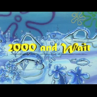 2000 and Wait by Bee