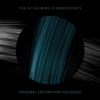 528 Hz Calming Stereophonics by Binaural Exploration Solfeggio