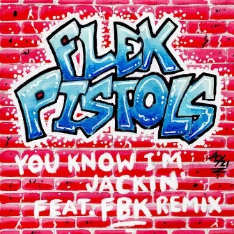 You Know I'm Jackin' by Flex Pistols