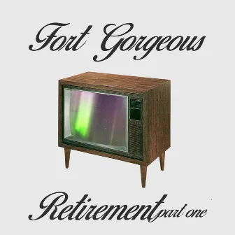 Retirement, Pt. 1 by Fort Gorgeous