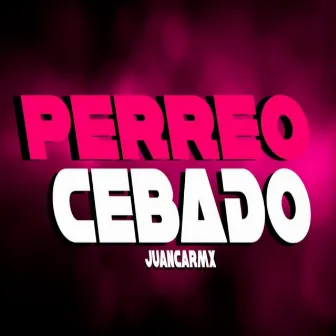 PERREO CEBADO by JuancaRMX