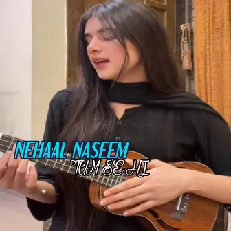 Tum Se Hi by Nehaal Naseem