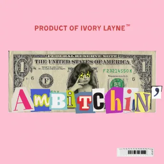 Ambitchin’ by Ivory Layne