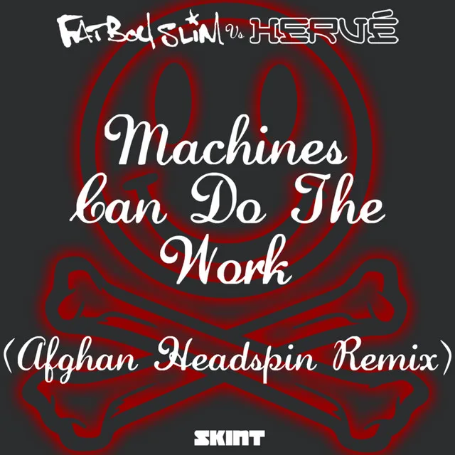 Machines Can Do the Work (Afghan Headspin Remix;Fatboy Slim vs. Hervé)