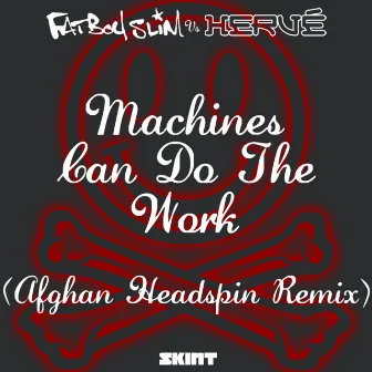 Machines Can Do the Work (Afghan Headspin Remix;Fatboy Slim vs. Hervé) by Hervé