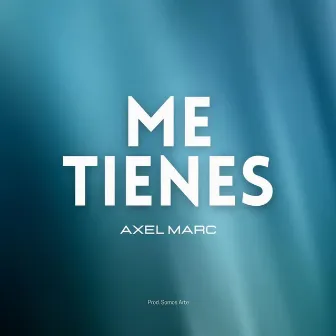 Me Tienes by Axel Marc