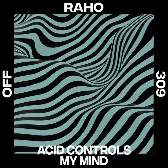 Acid Controls My Mind by Raho