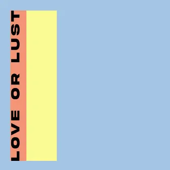 Love or Lust by LOKA