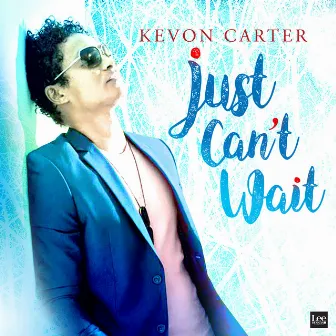 Just Can't Wait by Kevon Carter