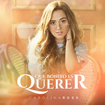 Que Bonito Es Querer by Carolina Ross