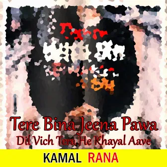 Tere Bina Jeena Pawa Dil Vich Tera He Khayal Aave by Kamal Rana