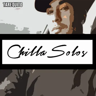 Chilla Solos by Tarequito