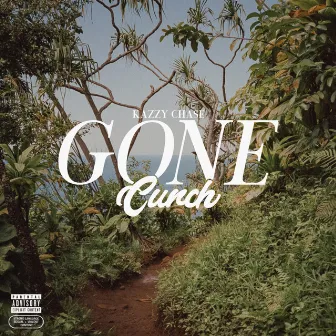 Gone Cunch by Kazzy Chase